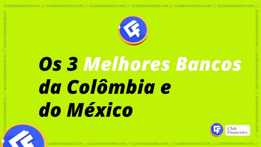 Os 3 Melhores Bancos da Colômbia e do México